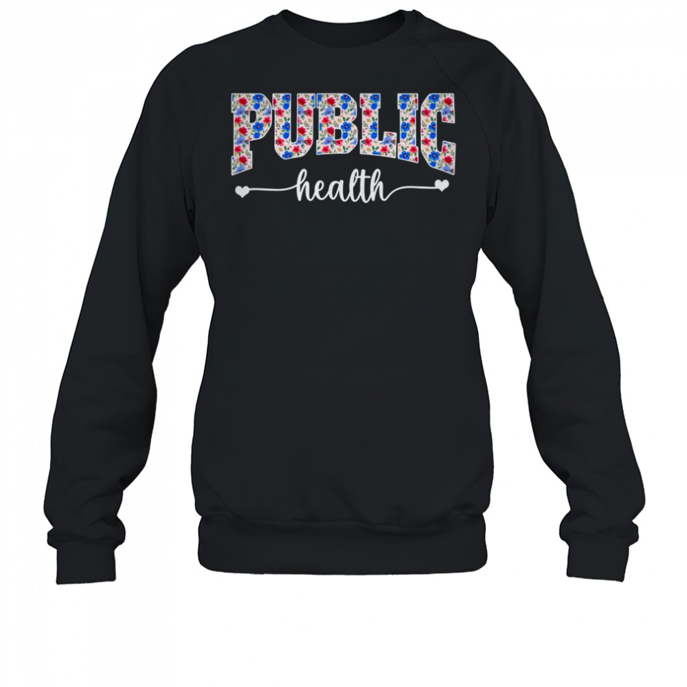 Public Health For Women Nurse Floral Nursing Women Graphic shirt Sweatshirt