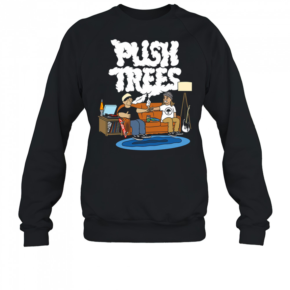 Push trees the puff puff pass shirt Sweatshirt