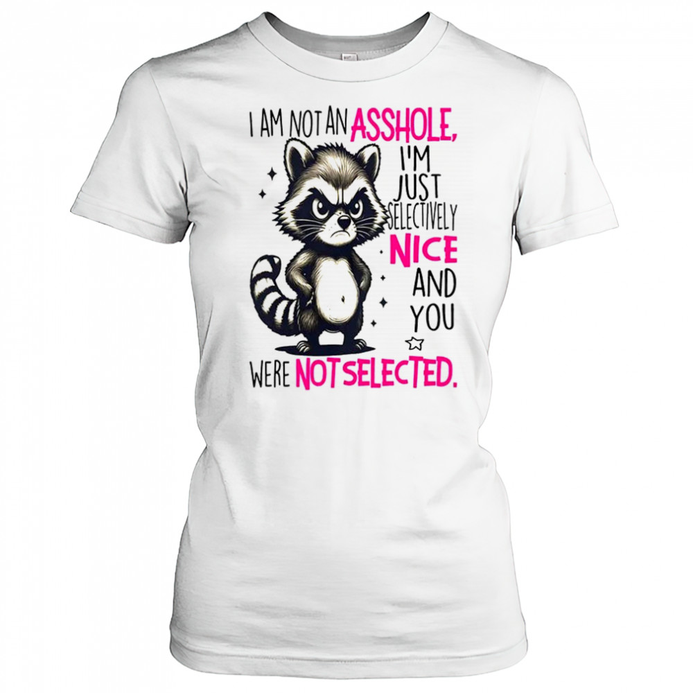 Raccoon I am not an asshole I’m just selectively nice and you were not selected shirt Women's T-shirt