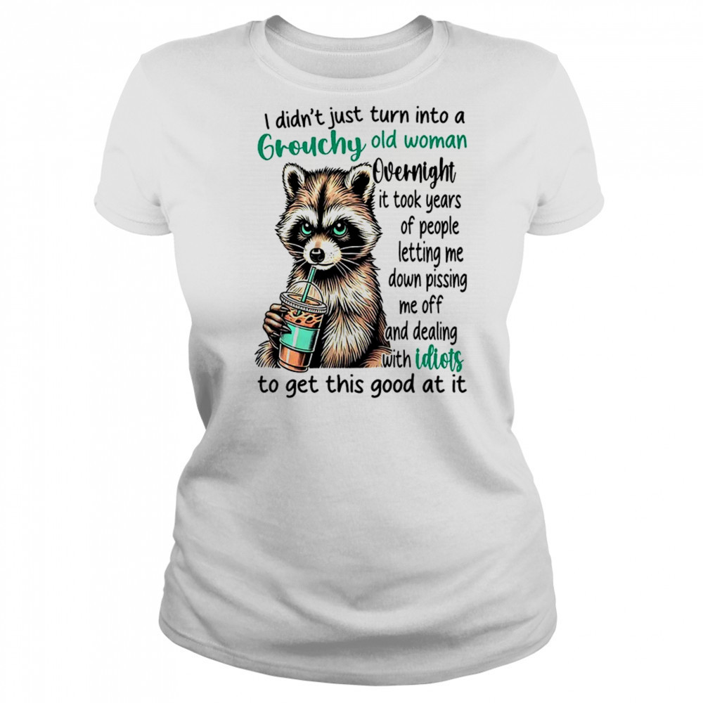 Raccoon I didn’t just turn into a grouchy old woman overnight it took years of people shirt Women's T-shirt