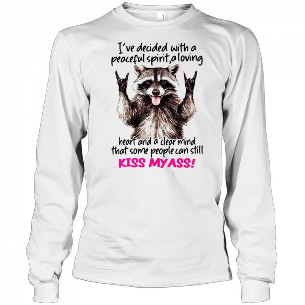 Raccoon I’ve decided with a peaceful spirit a loving heart shirt Long Sleeved