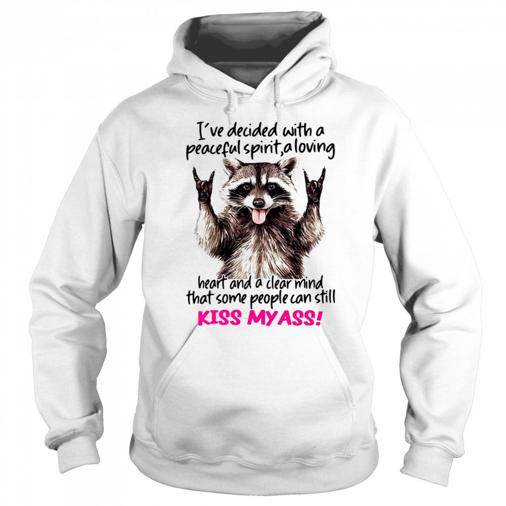 Raccoon I’ve decided with a peaceful spirit a loving heart shirt Sweatshirt