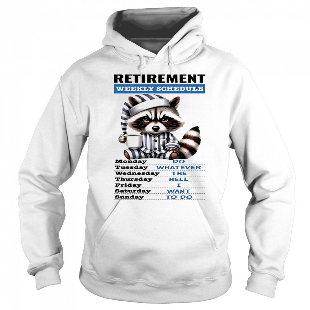 Raccoon retirement weekly schedule do whatever the hell I want to do shirt Sweatshirt