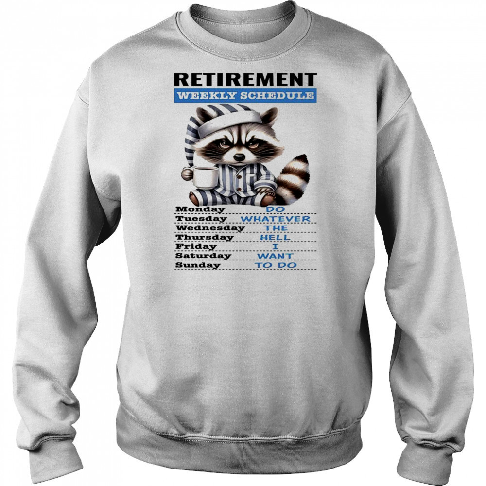 Raccoon retirement weekly schedule do whatever the hell I want to do shirt Hoodie
