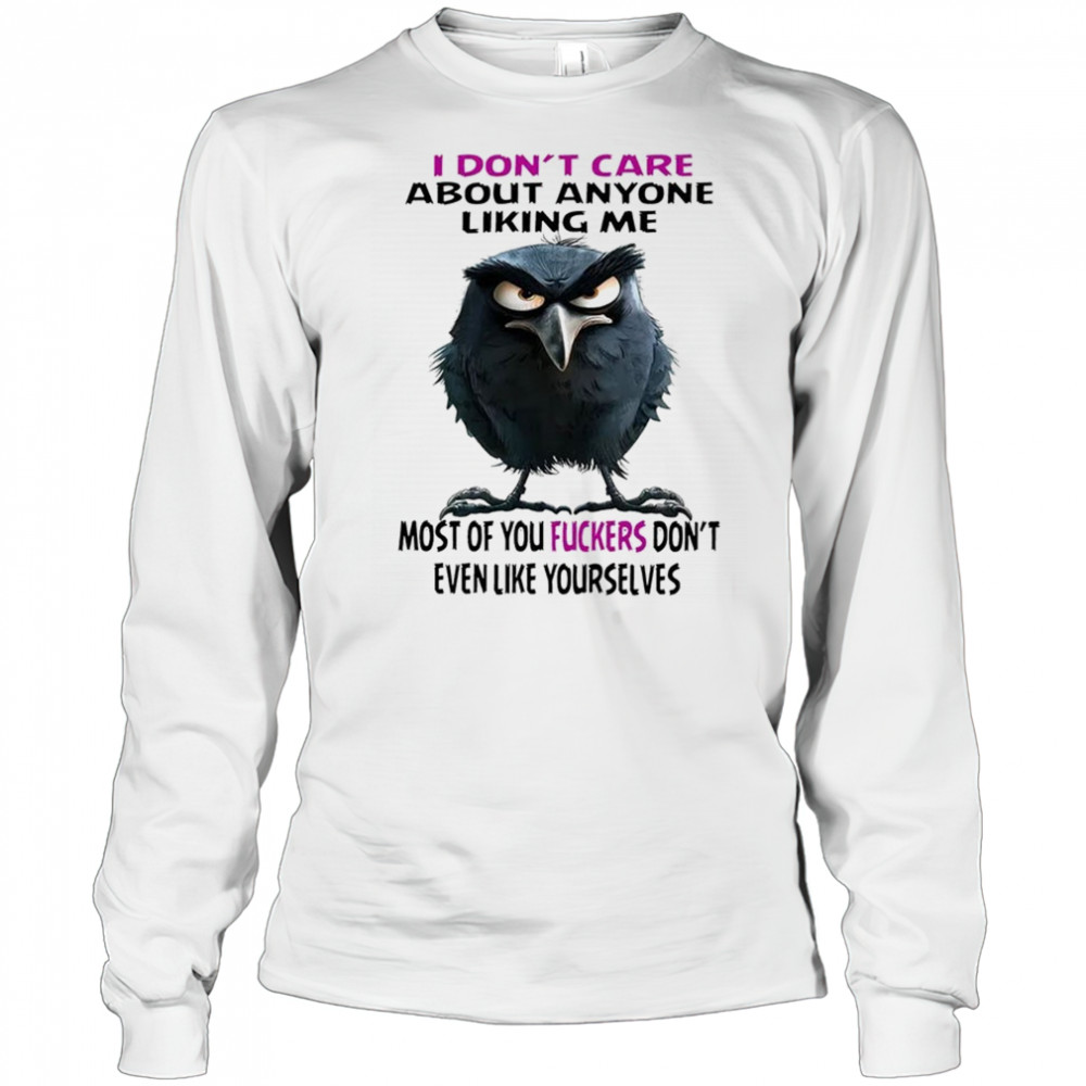Raven I don’t care about anyone liking me most of you fuckers shirt Long Sleeved