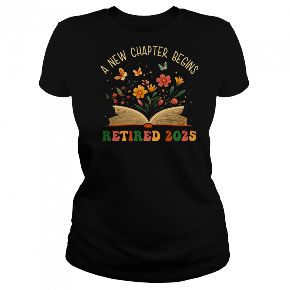 Retired 2025 A New Chapter Begins Retirement Teacher Women shirt Women's T-shirt