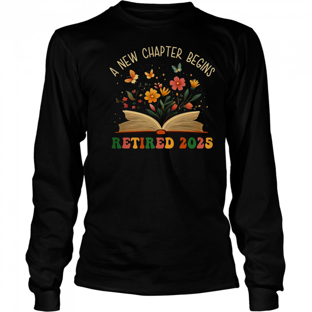 Retired 2025 A New Chapter Begins Retirement Teacher Women shirt Long Sleeved