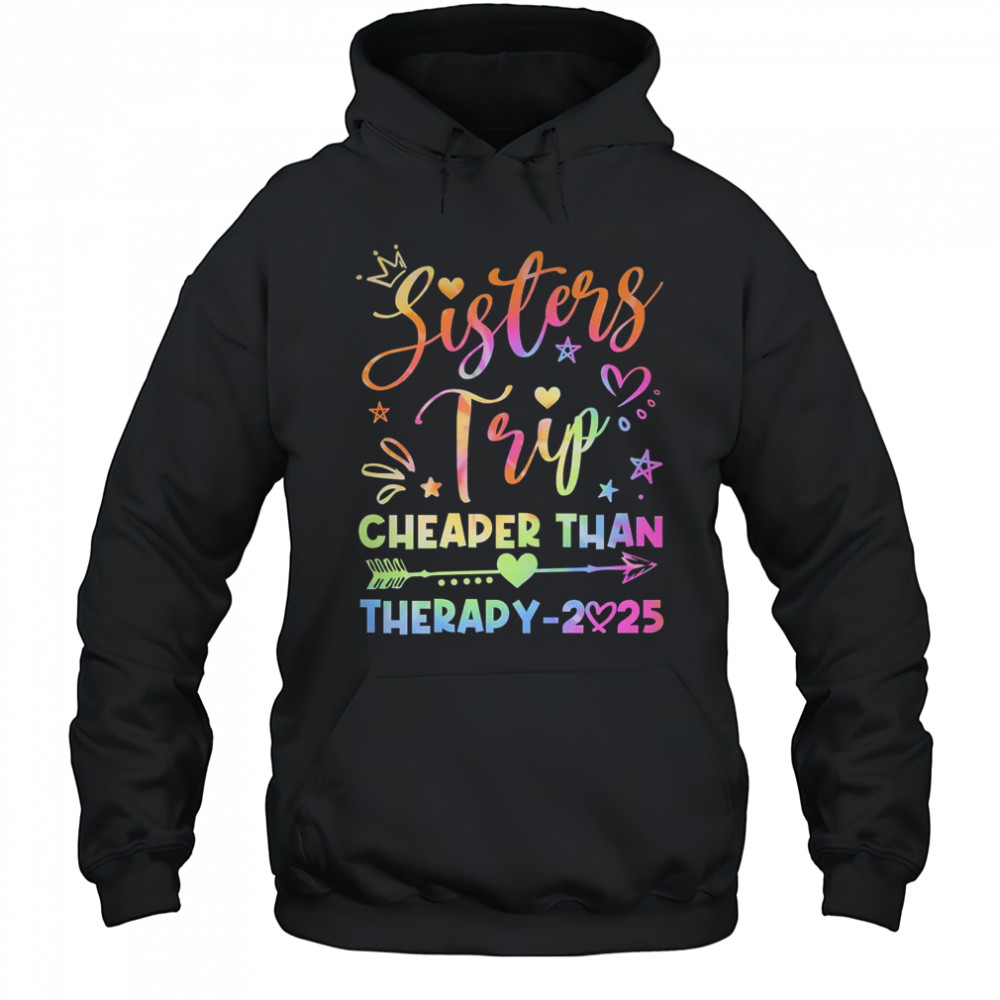 Sisters Trip Funny Sisters Squad Cheapers Than Therapy 2025 shirt Hoodie