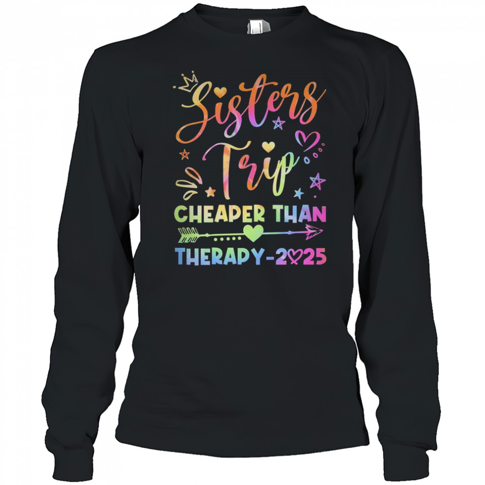 Sisters Trip Funny Sisters Squad Cheapers Than Therapy 2025 shirt Long Sleeved