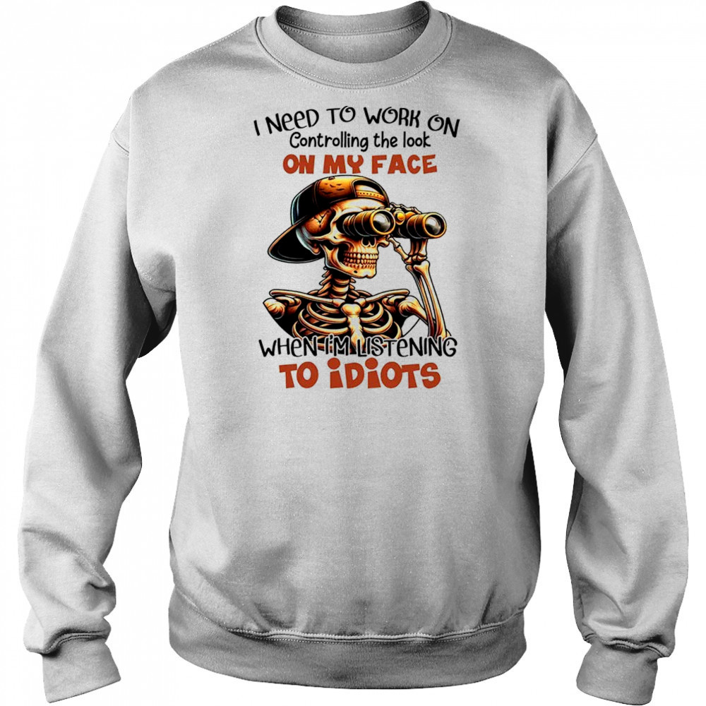 Skull I need to work on controlling the look on my face shirt Hoodie