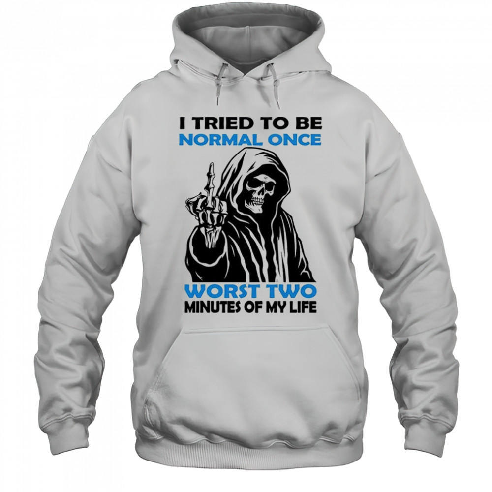 Skull I tried to be normal once worst two minutes of my life shirt Hoodie