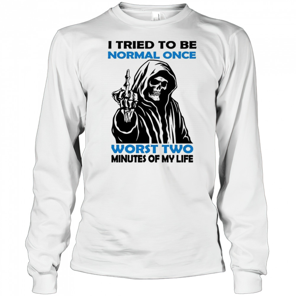 Skull I tried to be normal once worst two minutes of my life shirt Long Sleeved