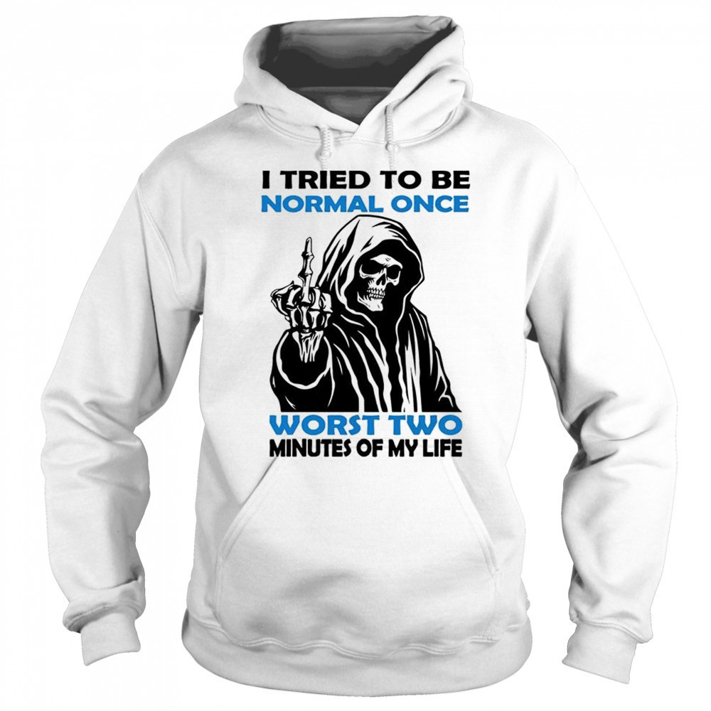 Skull I tried to be normal once worst two minutes of my life shirt Sweatshirt