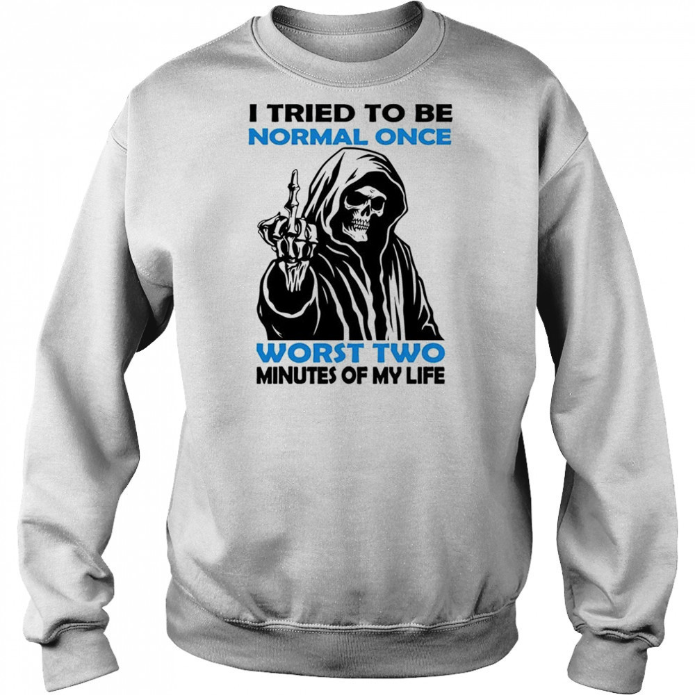 Skull I tried to be normal once worst two minutes of my life shirt Hoodie