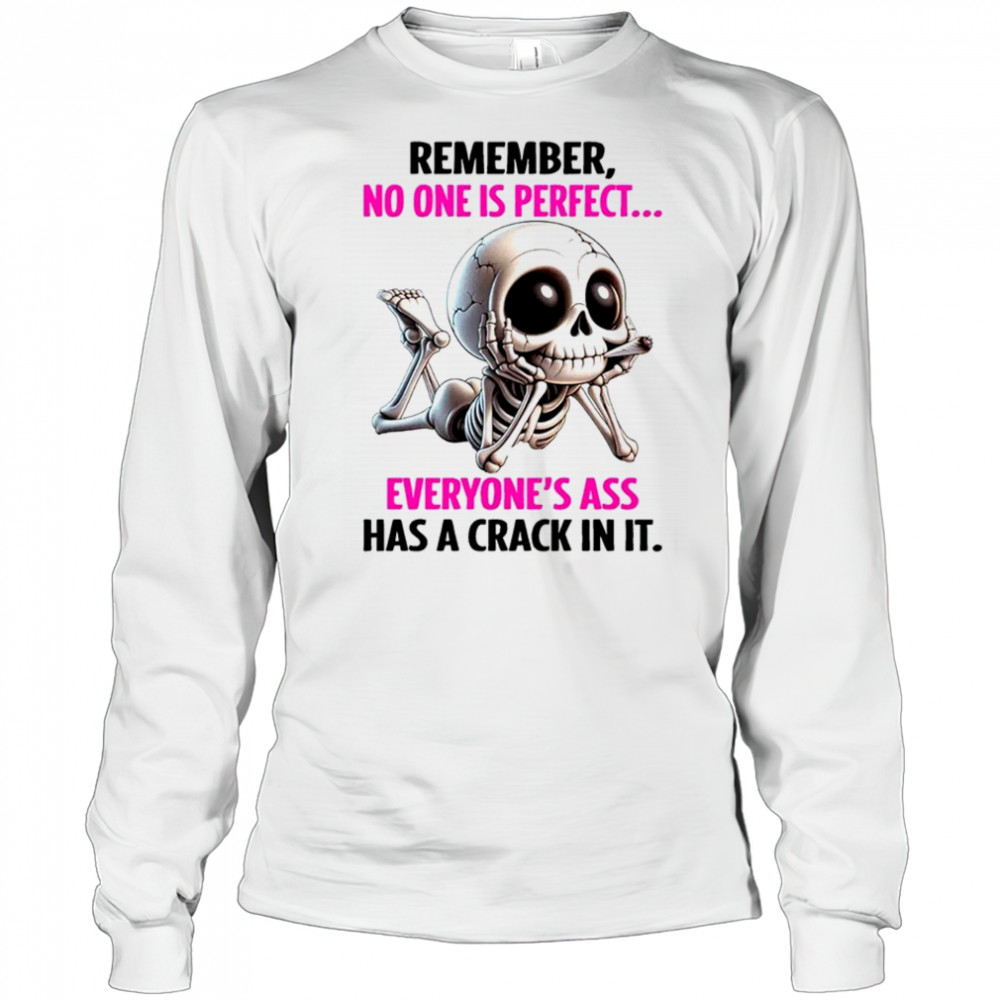 Skull remember no one is perfect everyone’s ass has a crack in it shirt Long Sleeved