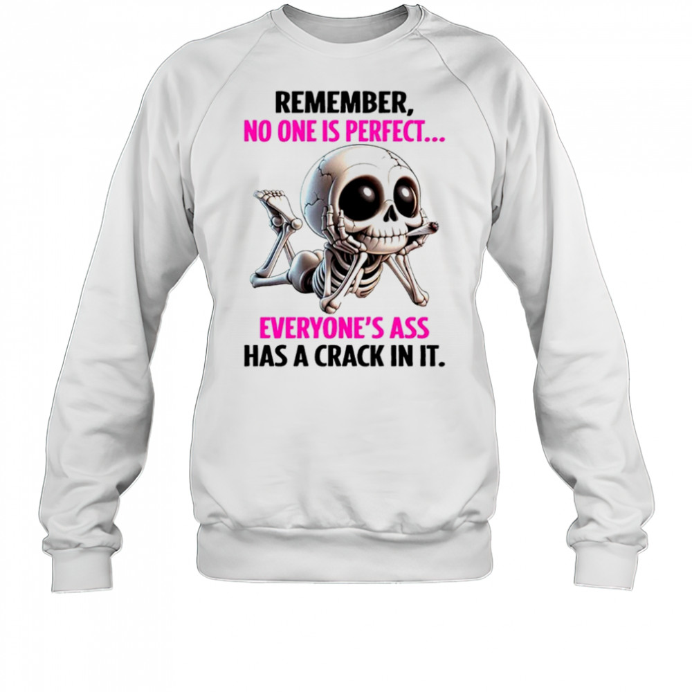 Skull remember no one is perfect everyone’s ass has a crack in it shirt Sweatshirt
