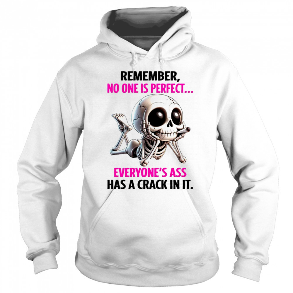 Skull remember no one is perfect everyone’s ass has a crack in it shirt Sweatshirt
