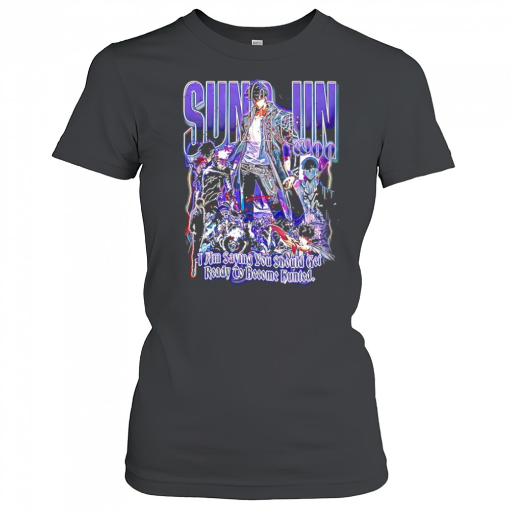 Sung Jun Woo solo leveling I am saying you should get ready to become hunted graphic shirt Women's T-shirt