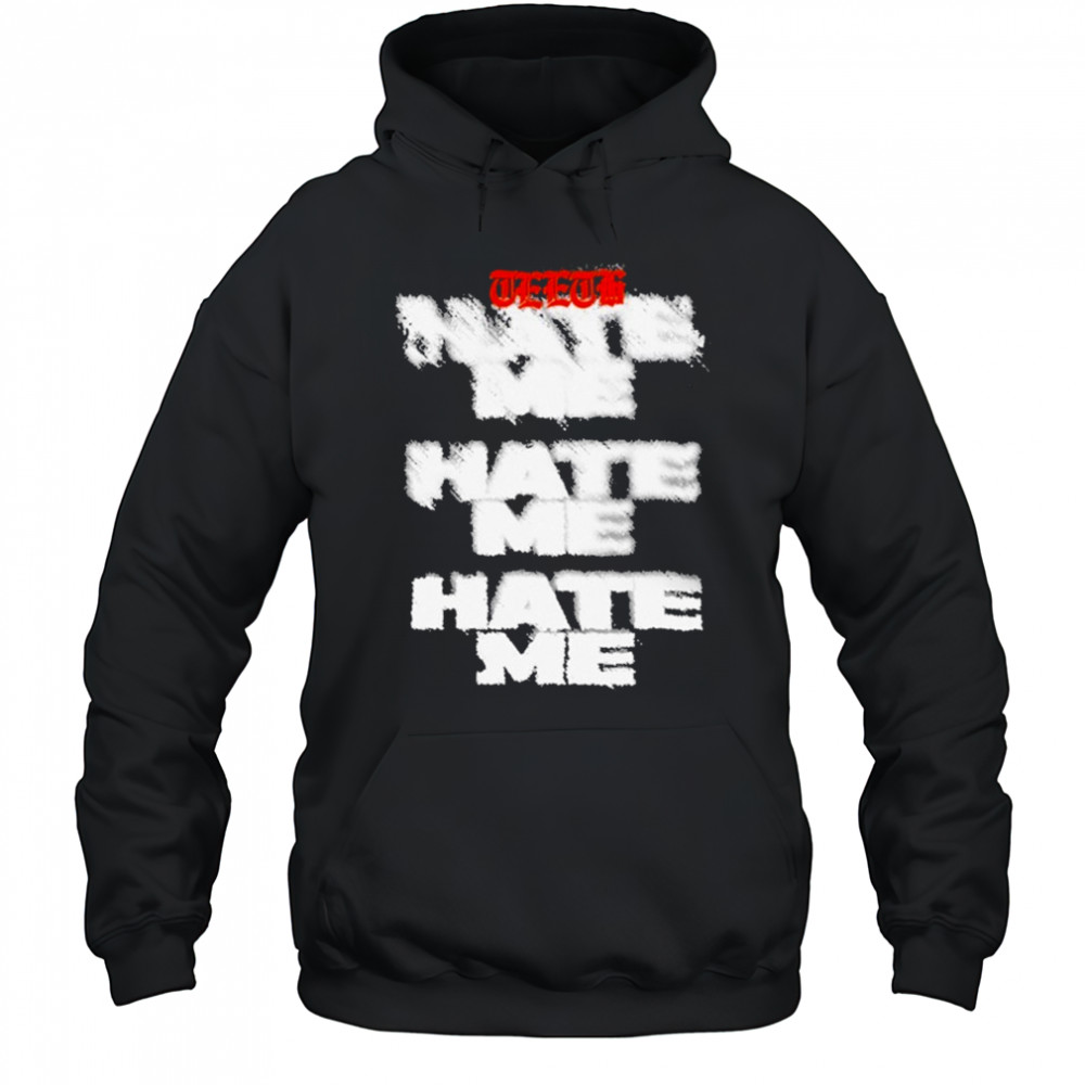 Teeth Hate Me T-shirt Hoodie