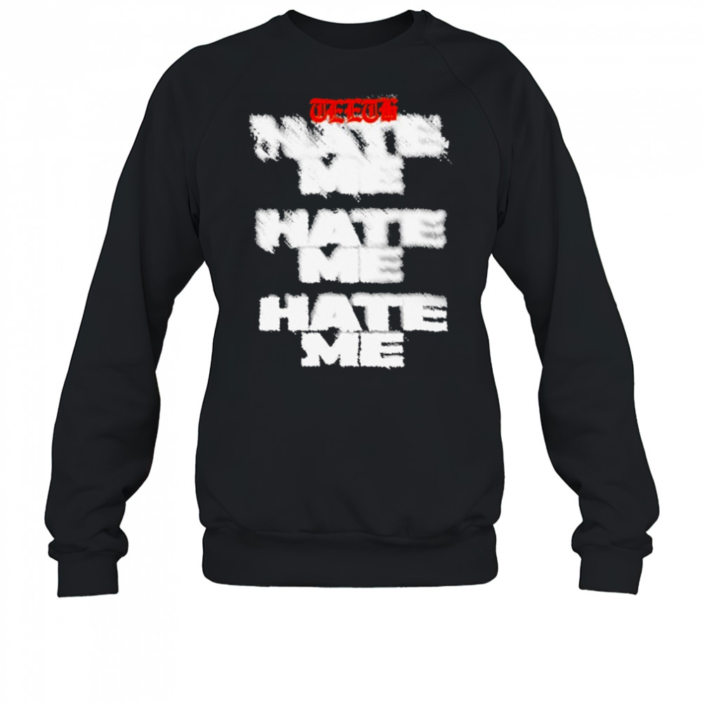 Teeth Hate Me T-shirt Sweatshirt