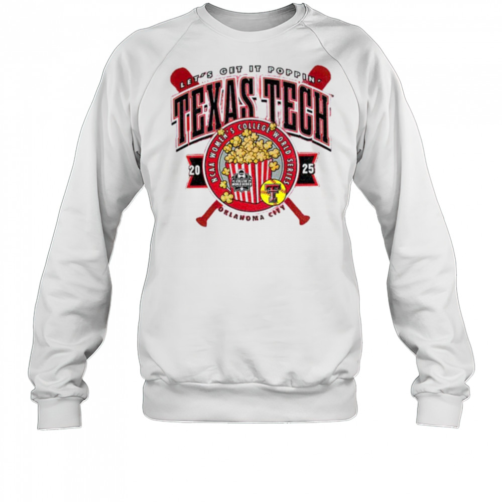 Texas Tech 2025 Softball College World Series Let’s Get It Poppin shirt Sweatshirt