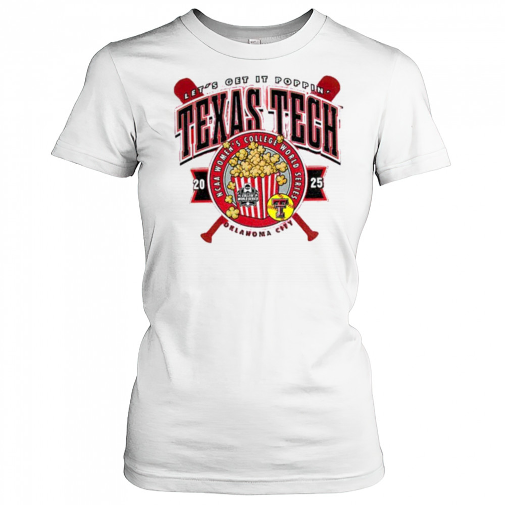 Texas Tech 2025 Softball College World Series Let’s Get It Poppin shirt Women's T-shirt