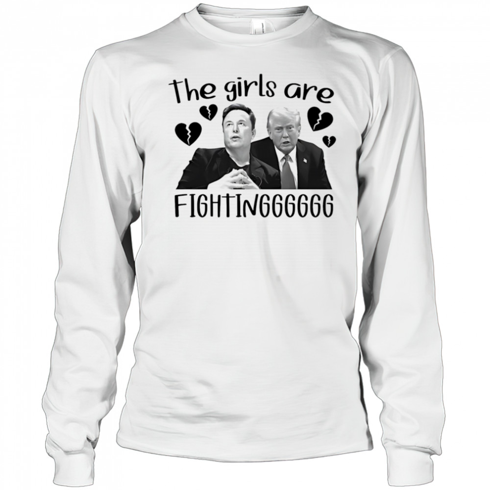 The girls are fighting Elon and Trump shirt Long Sleeved