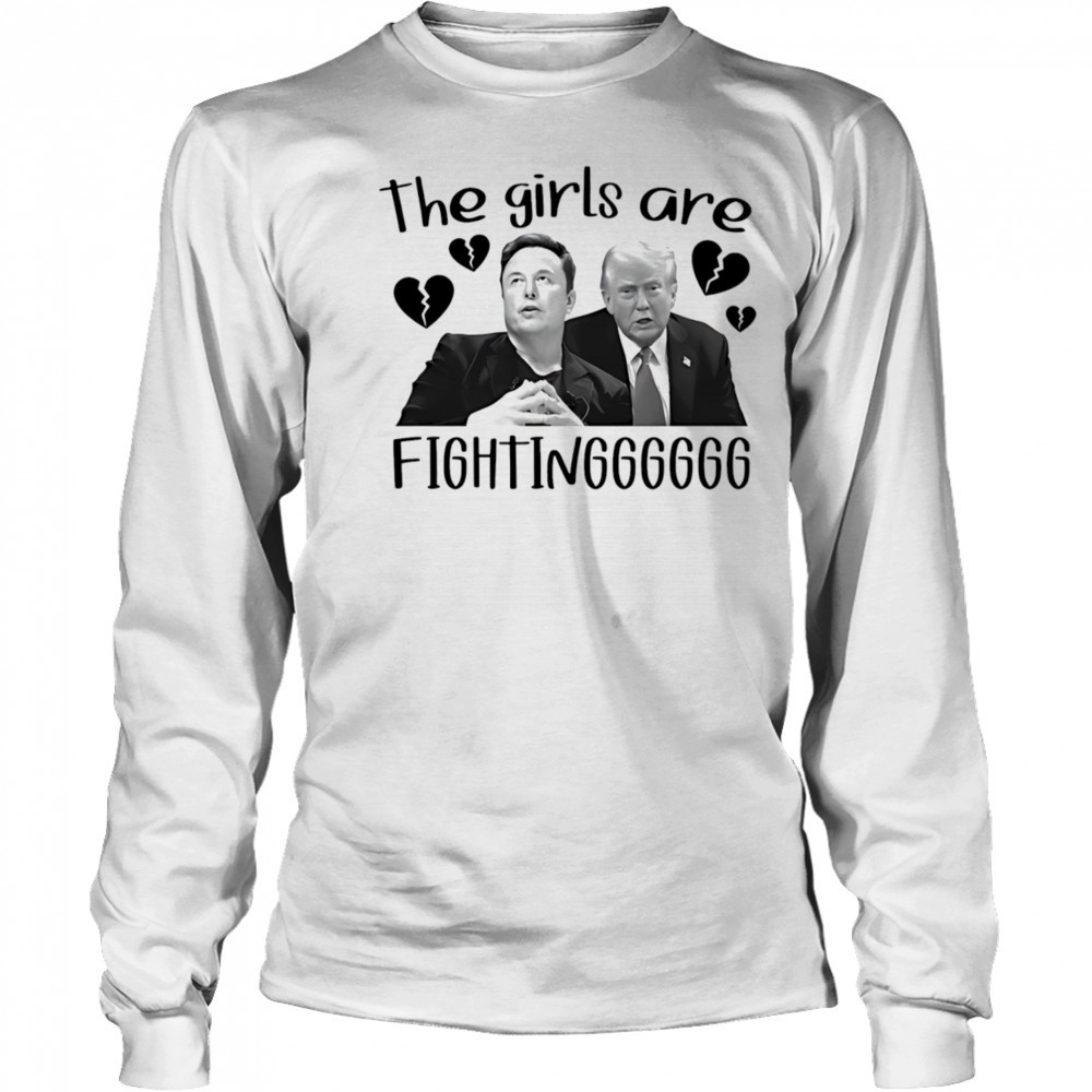 The girls are fighting Elon and Trump shirt Long Sleeved