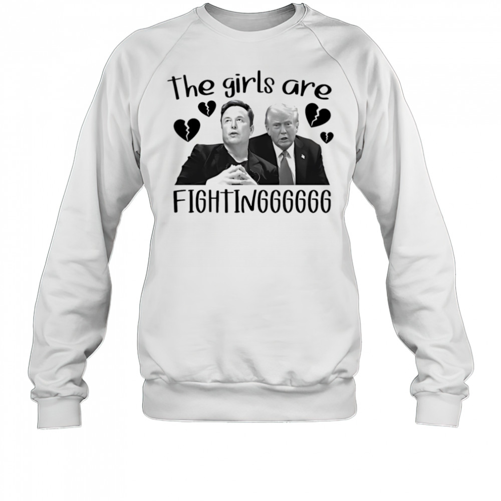 The girls are fighting Elon and Trump shirt Sweatshirt