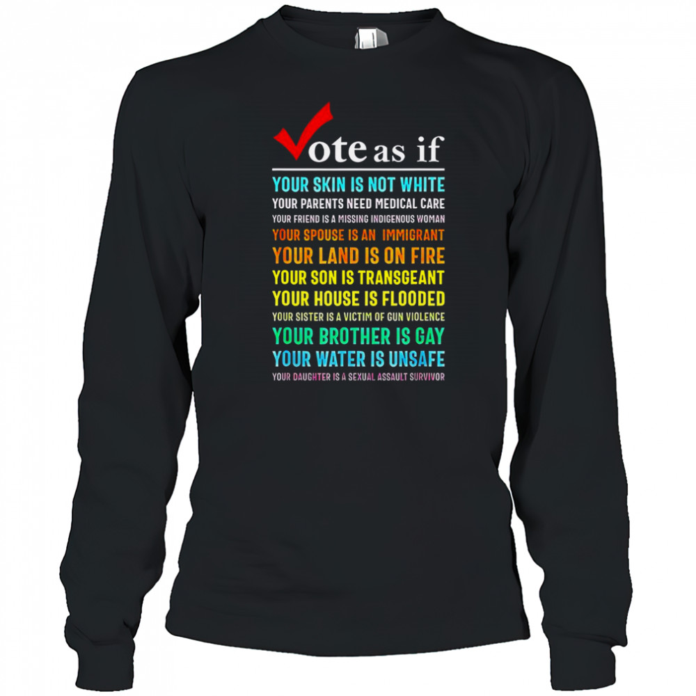 Top Vote As If Your Skin Is Not White Your Parents Need Medical Care T-Shirt Long Sleeved