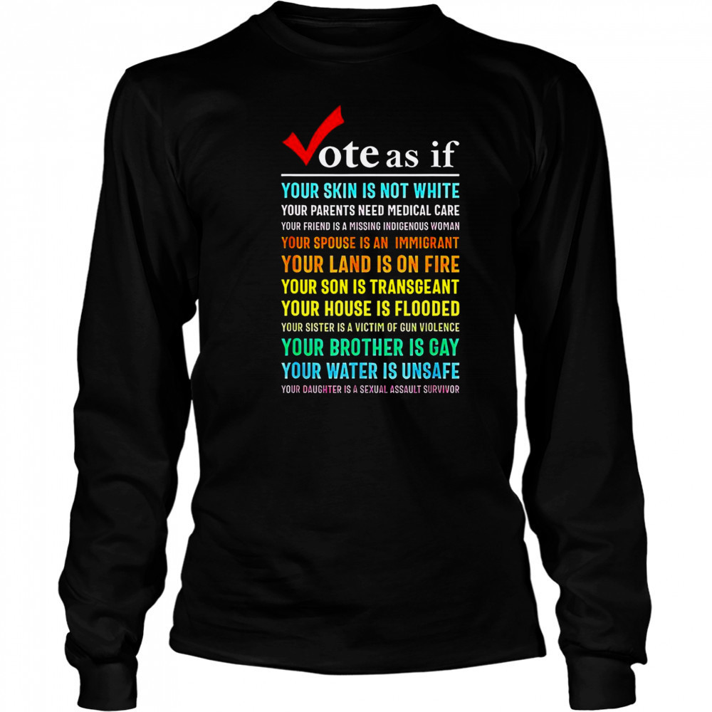 Top Vote As If Your Skin Is Not White Your Parents Need Medical Care T-Shirt Long Sleeved
