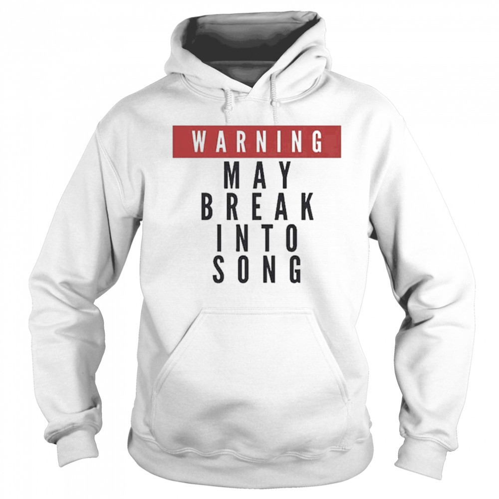 Warning May Break Into Song T-shirt Sweatshirt