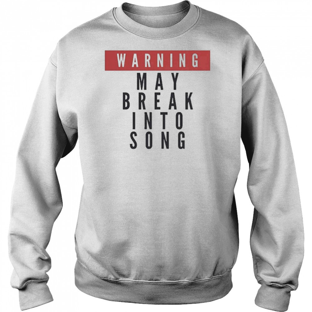 Warning May Break Into Song T-shirt Hoodie