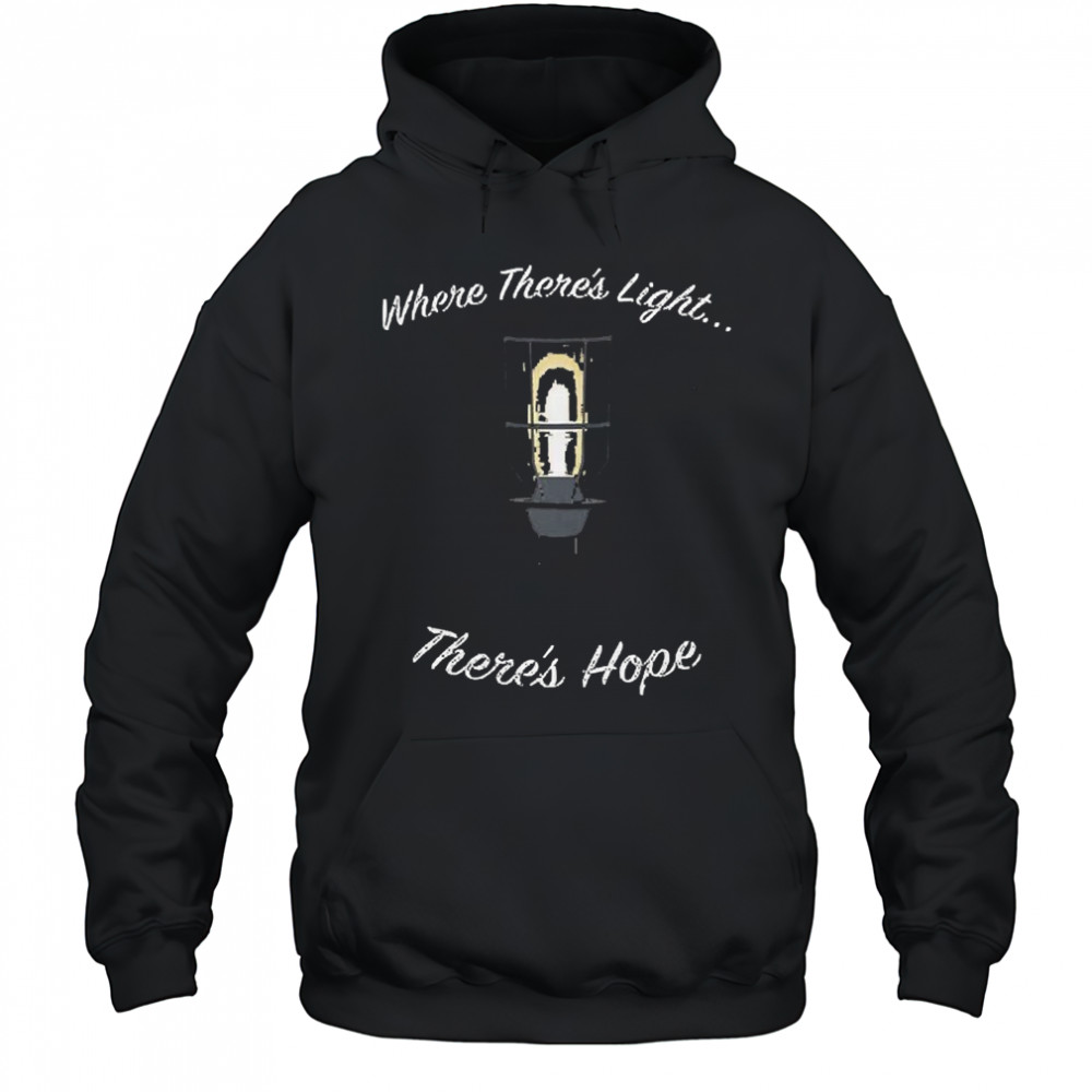 Where There’s Light There’s Hope T-shirt Hoodie