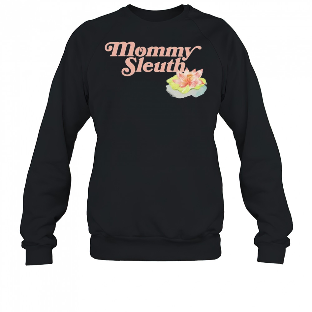 Zack Peter Mommy Sleuth T-shirt Sweatshirt