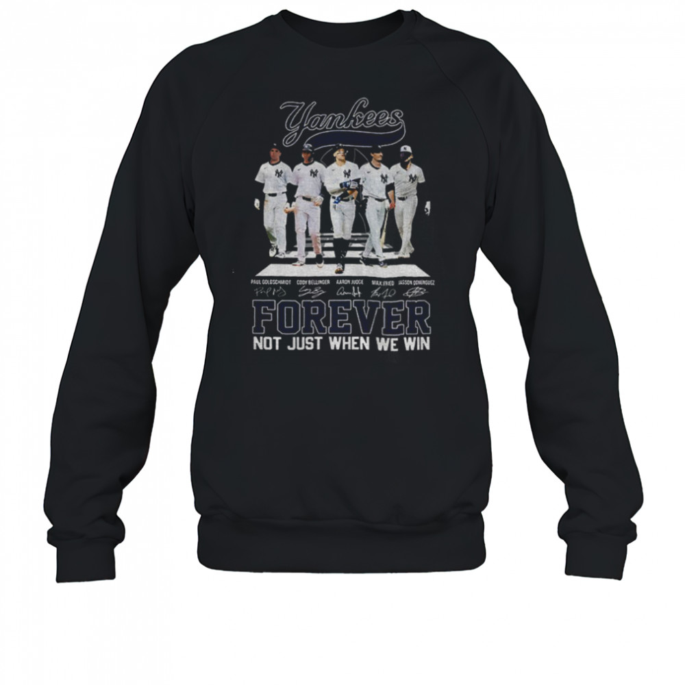 Big 5 New York Yankees MLB Baseball Forever Not Just When We Win signatures shirt Sweatshirt