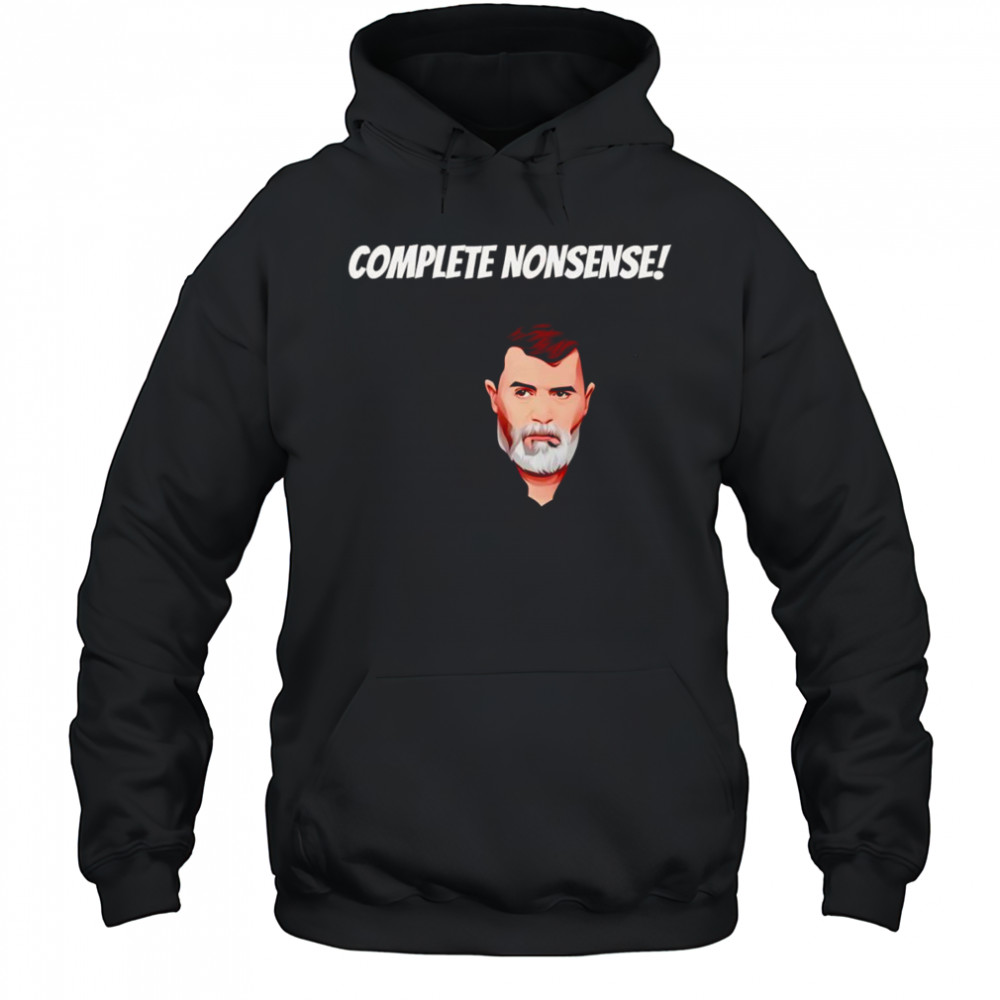 Complete nonsense Roy Keane shirt Hoodie