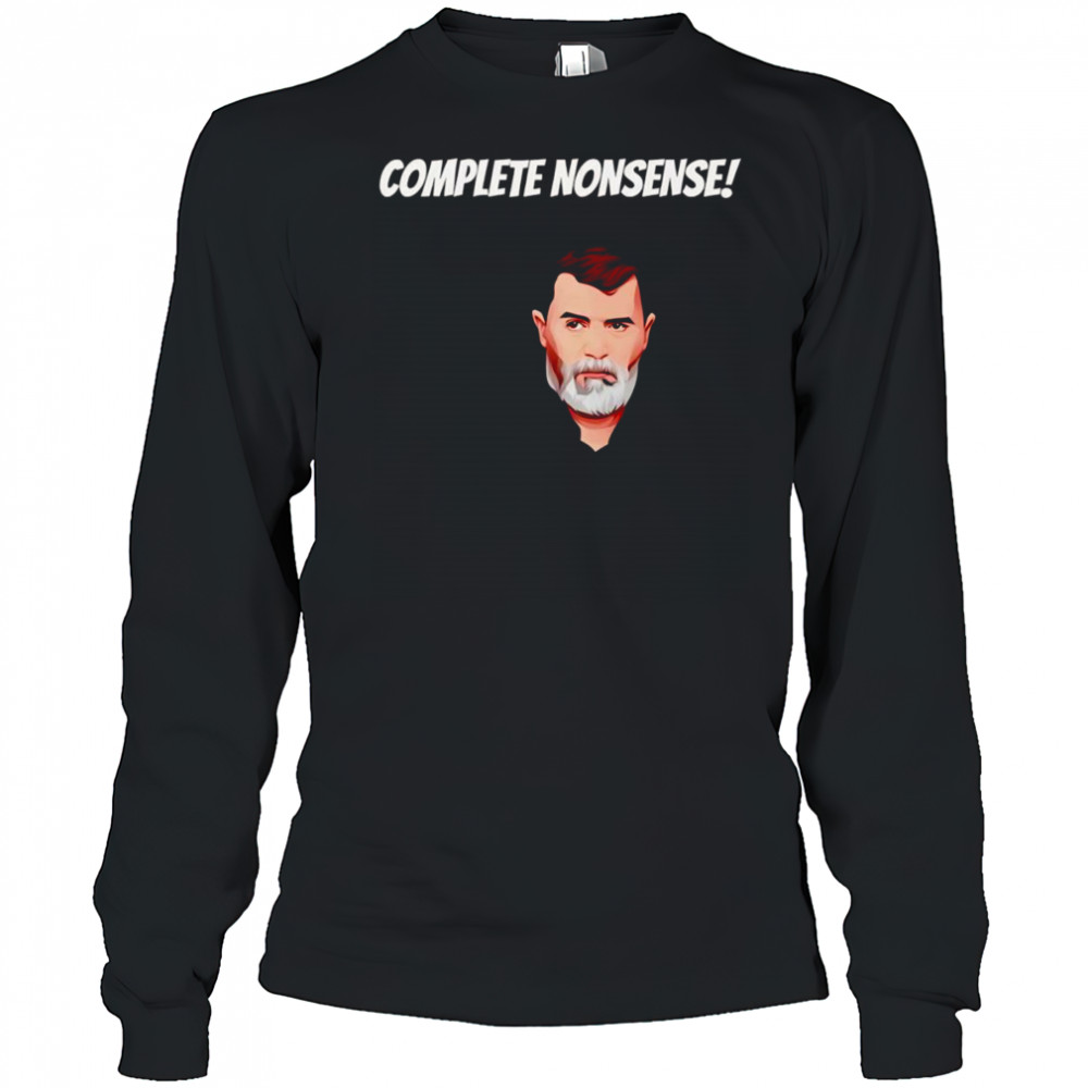 Complete nonsense Roy Keane shirt Long Sleeved