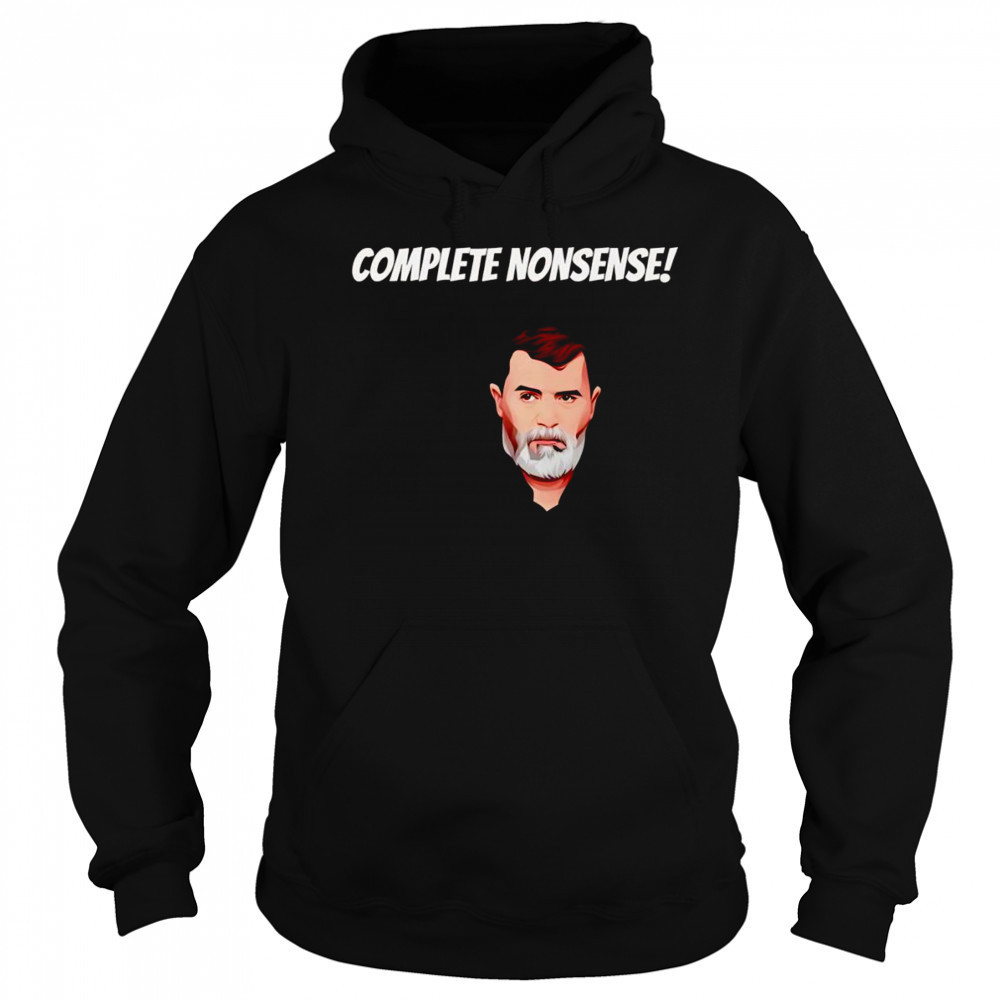 Complete nonsense Roy Keane shirt Sweatshirt