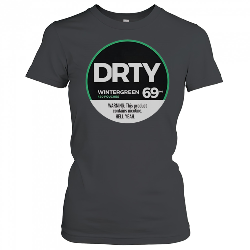 Dirty Kid Wintergreen 420 Pouches 69 Warning This Product Contains Nicotine Hell Yeah T-Shirt Women's T-shirt