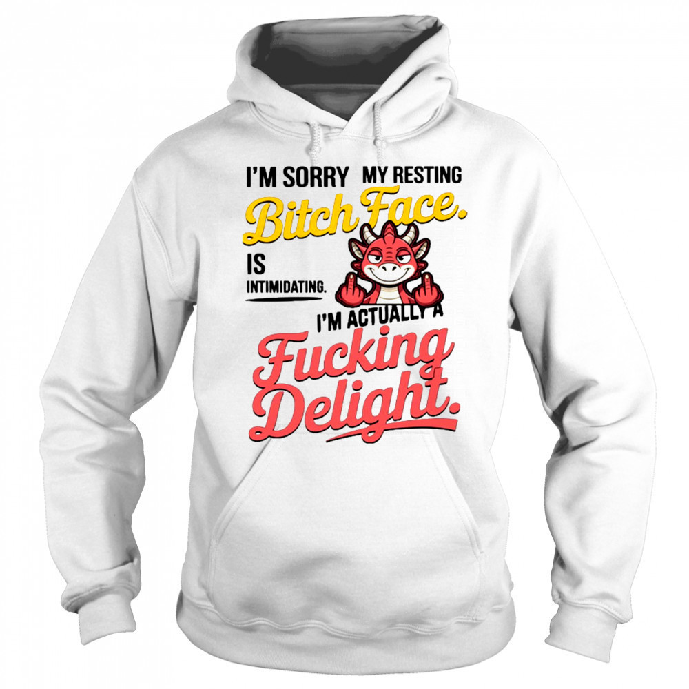 Dragon I’m sorry my resting bitch face is intimidating I’m actually a fucking delight shirt Sweatshirt
