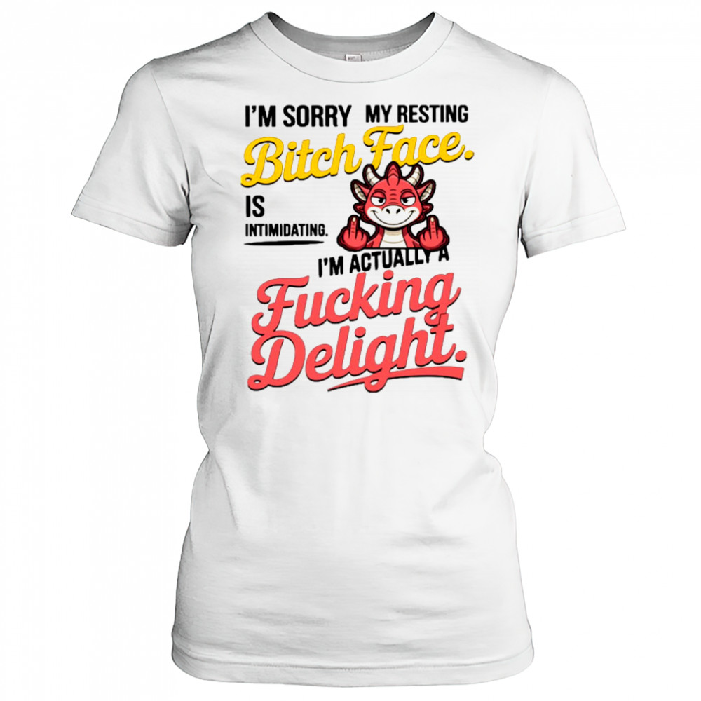 Dragon I’m sorry my resting bitch face is intimidating I’m actually a fucking delight shirt Women's T-shirt