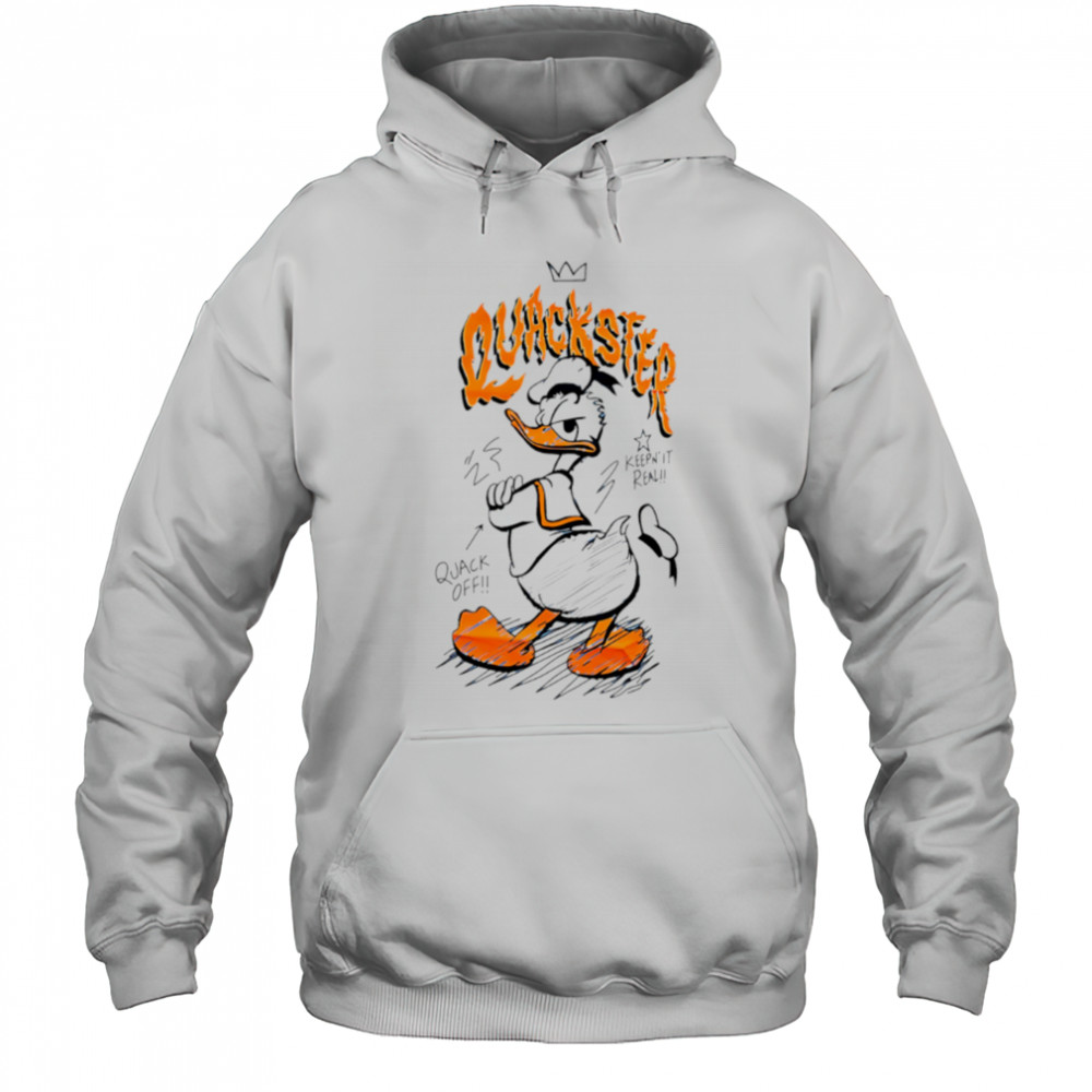 Duck Quackster keep’ it real quack off shirt Hoodie