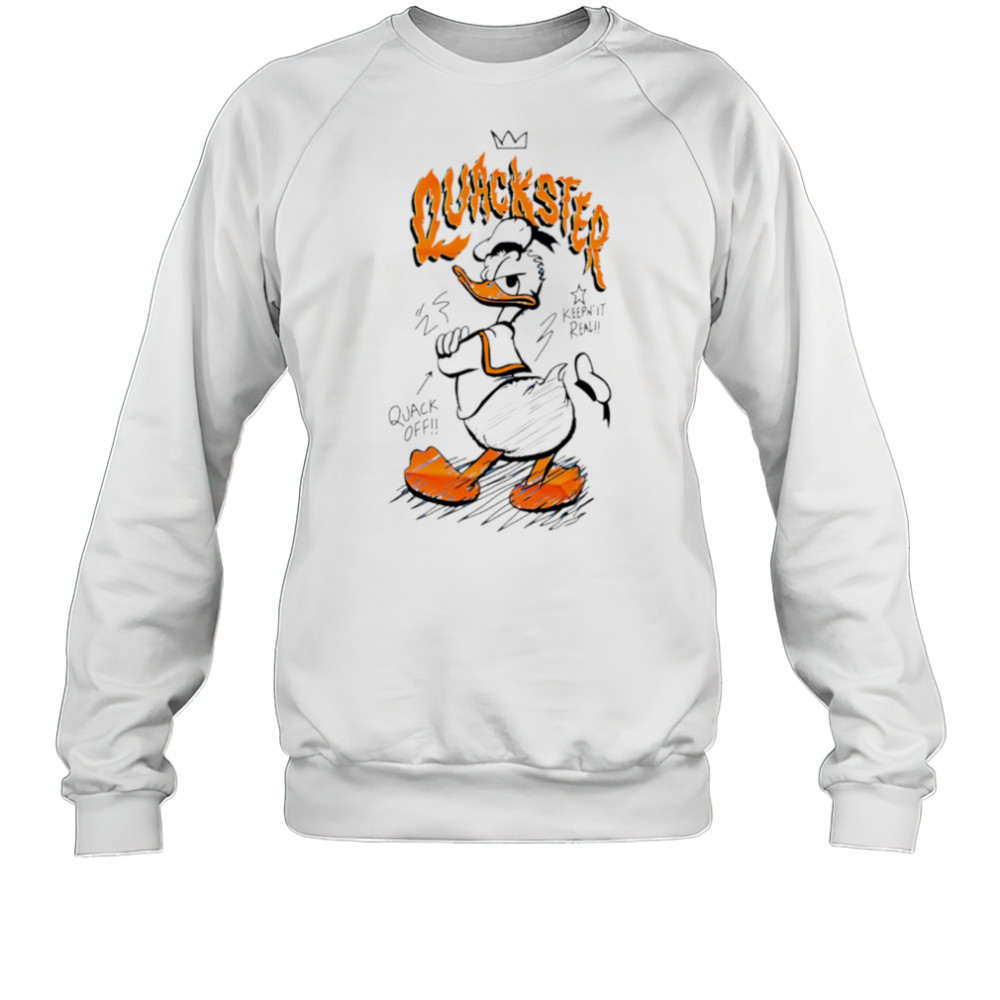 Duck Quackster keep’ it real quack off shirt Sweatshirt