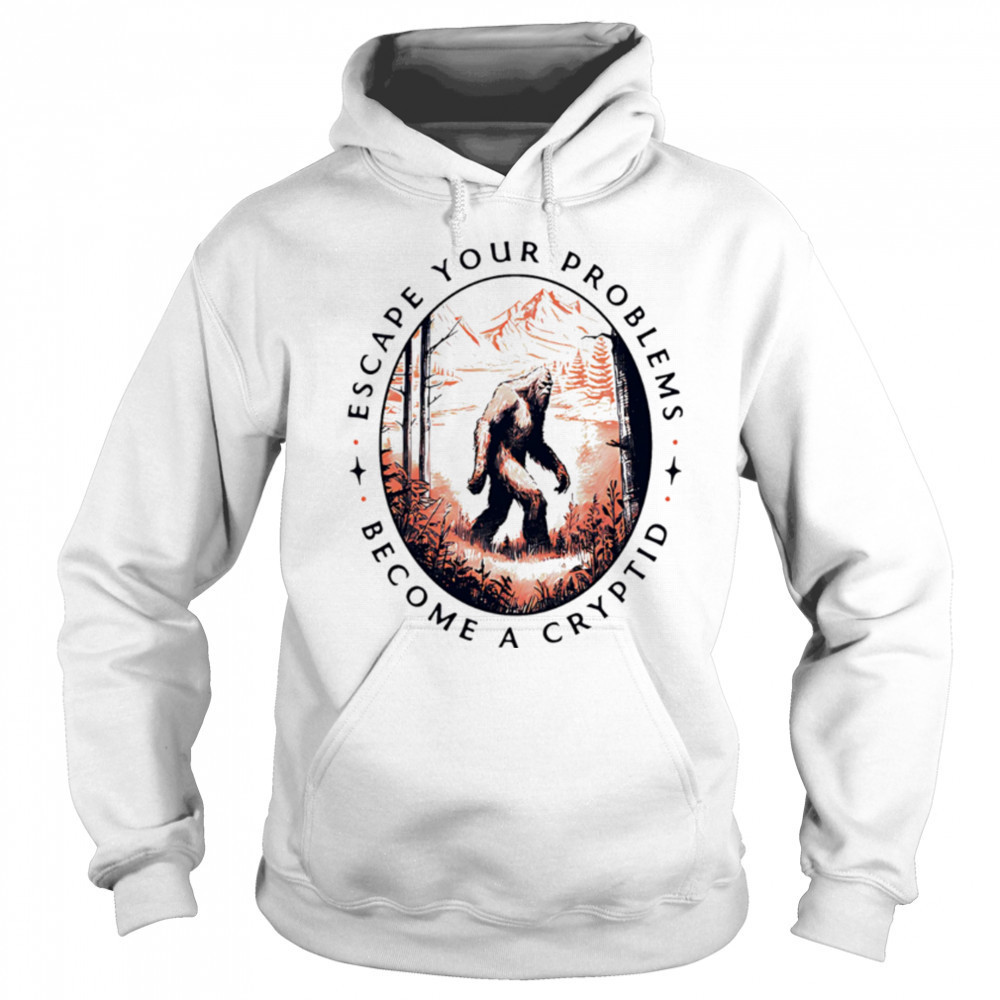 Escape Your Problems Become a Cryptid vintage shirt Sweatshirt