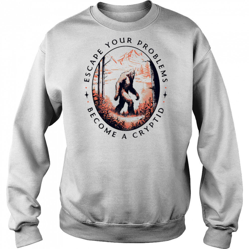 Escape Your Problems Become a Cryptid vintage shirt Hoodie