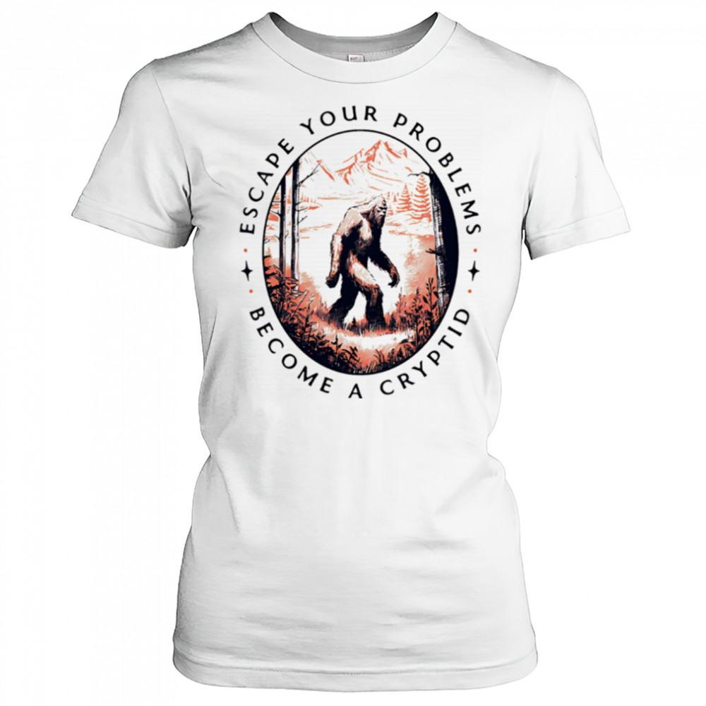 Escape Your Problems Become a Cryptid vintage shirt Women's T-shirt