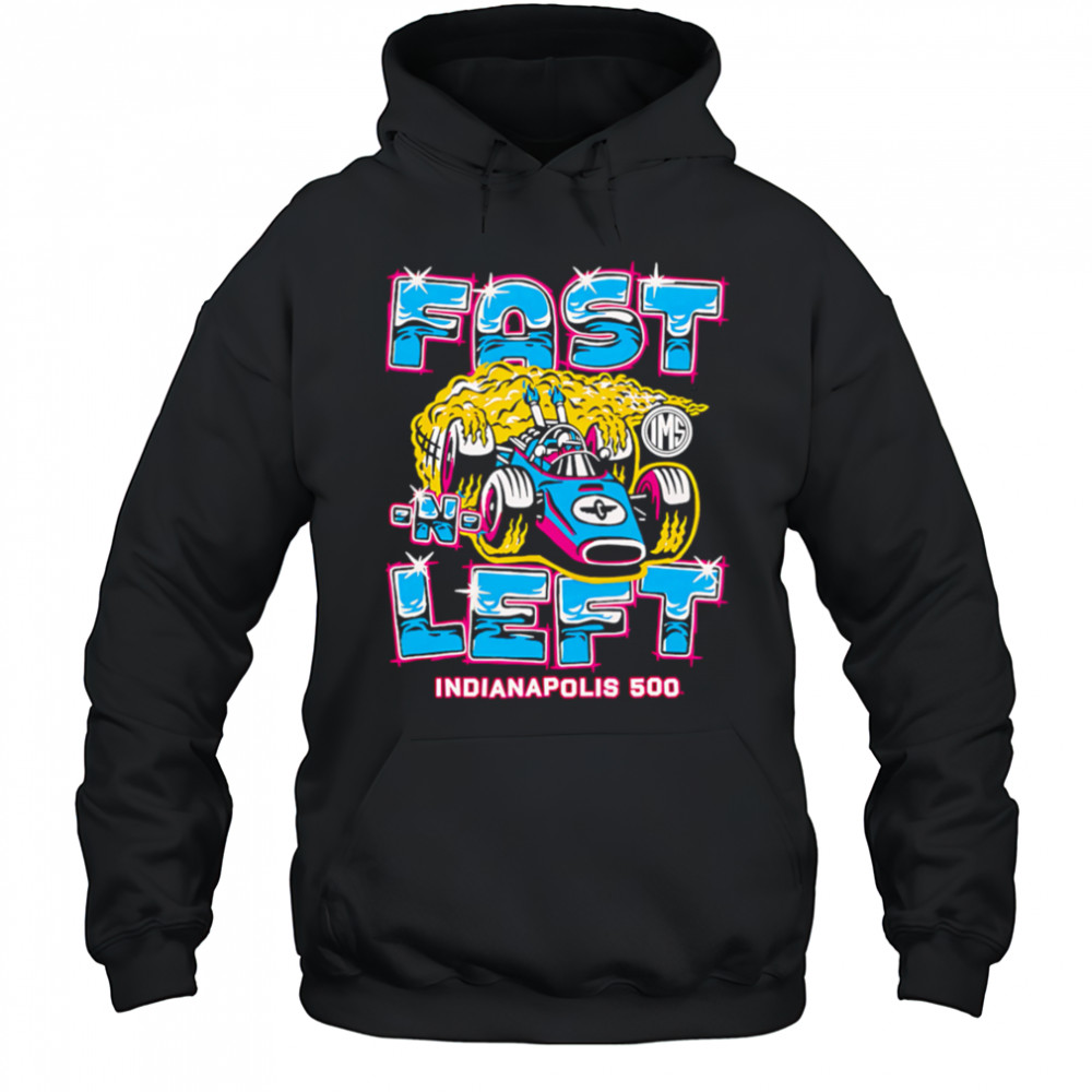 Fast Left Indianapolis 500 shirt Hoodie