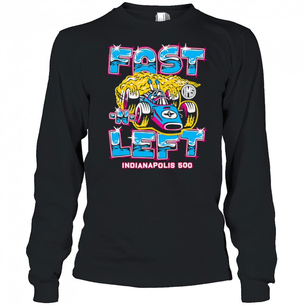 Fast Left Indianapolis 500 shirt Long Sleeved