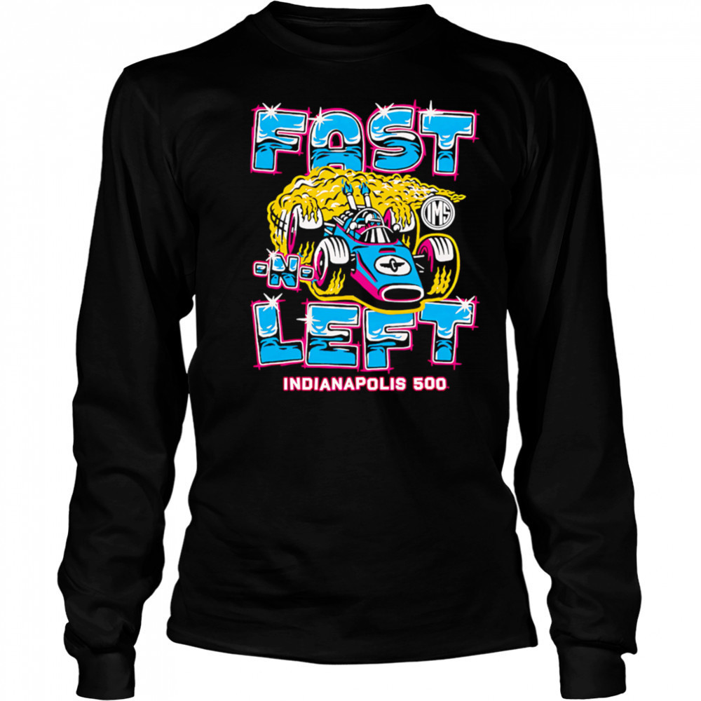 Fast Left Indianapolis 500 shirt Long Sleeved